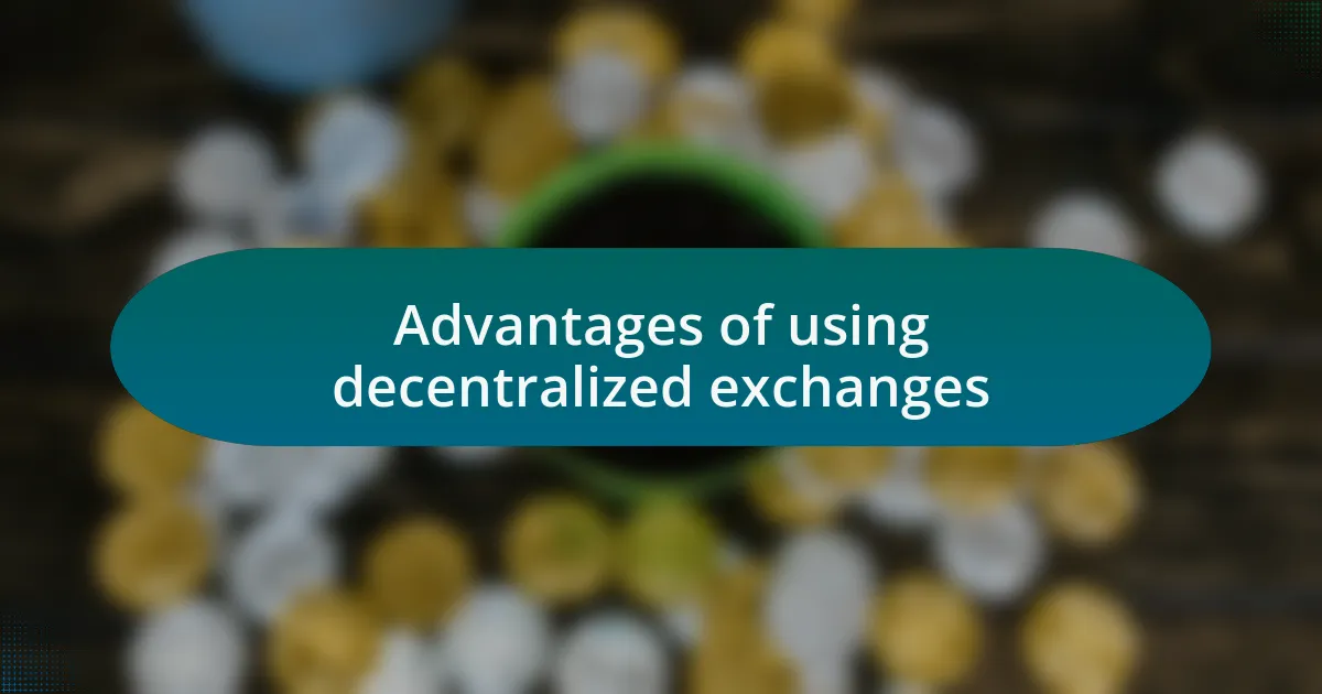 Advantages of using decentralized exchanges
