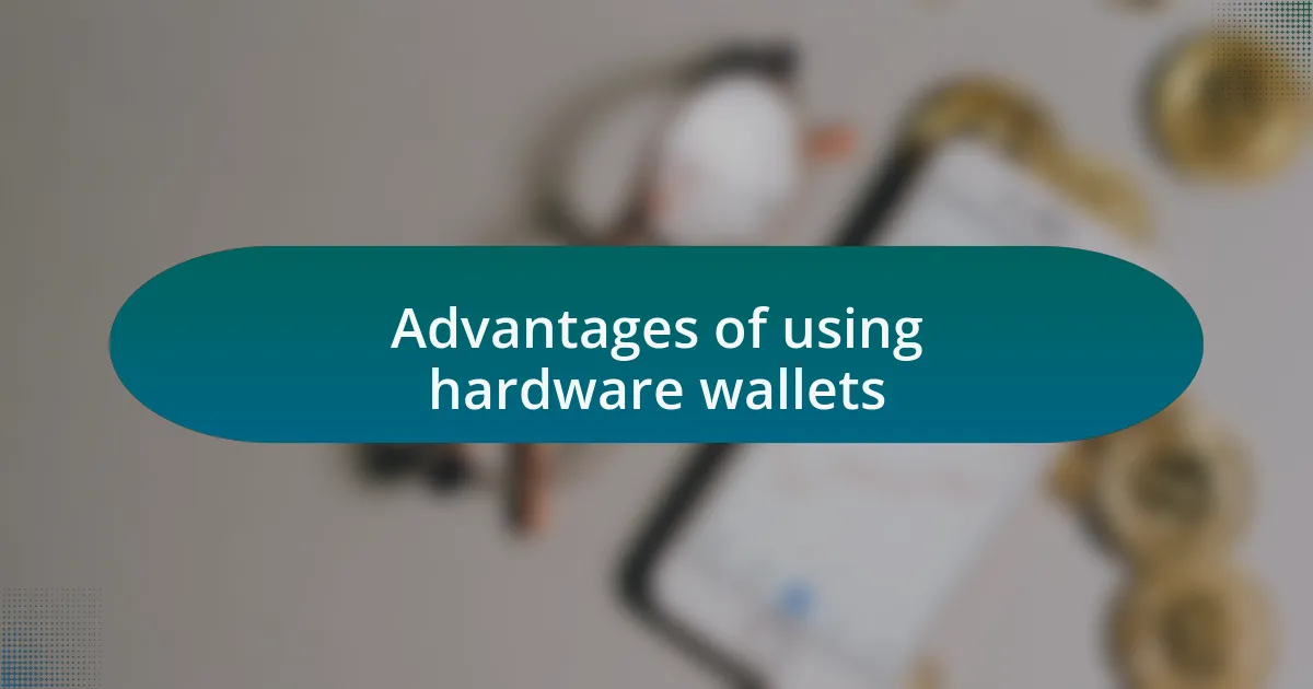 Advantages of using hardware wallets