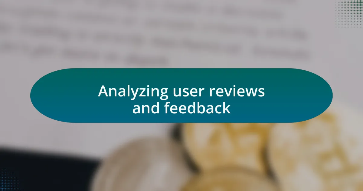 Analyzing user reviews and feedback