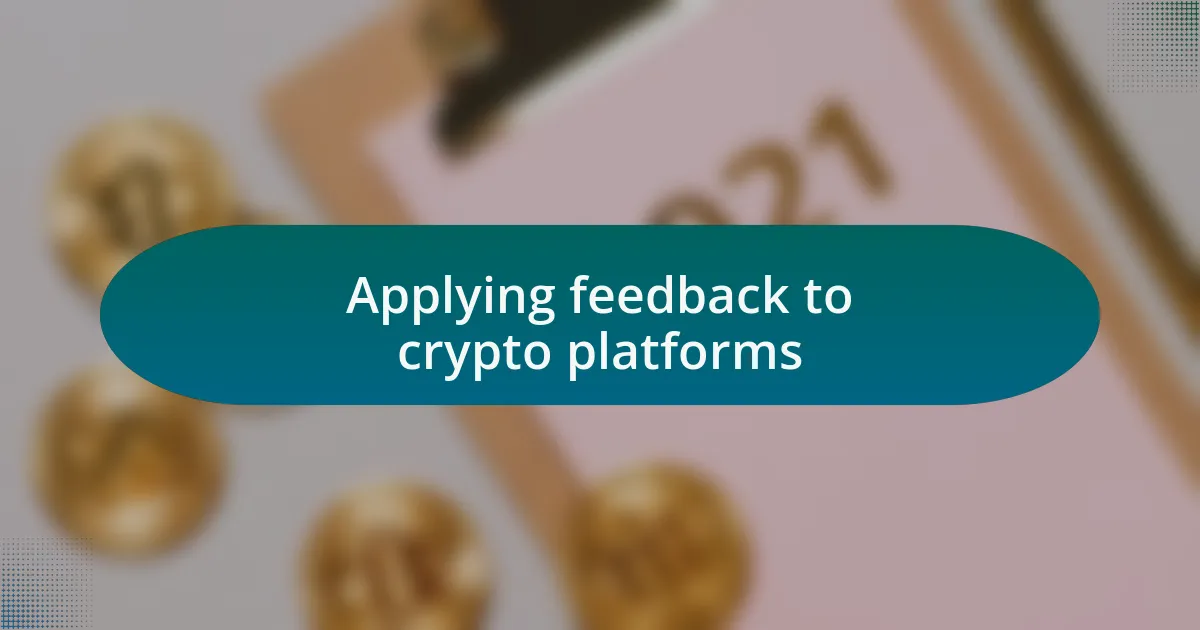 Applying feedback to crypto platforms