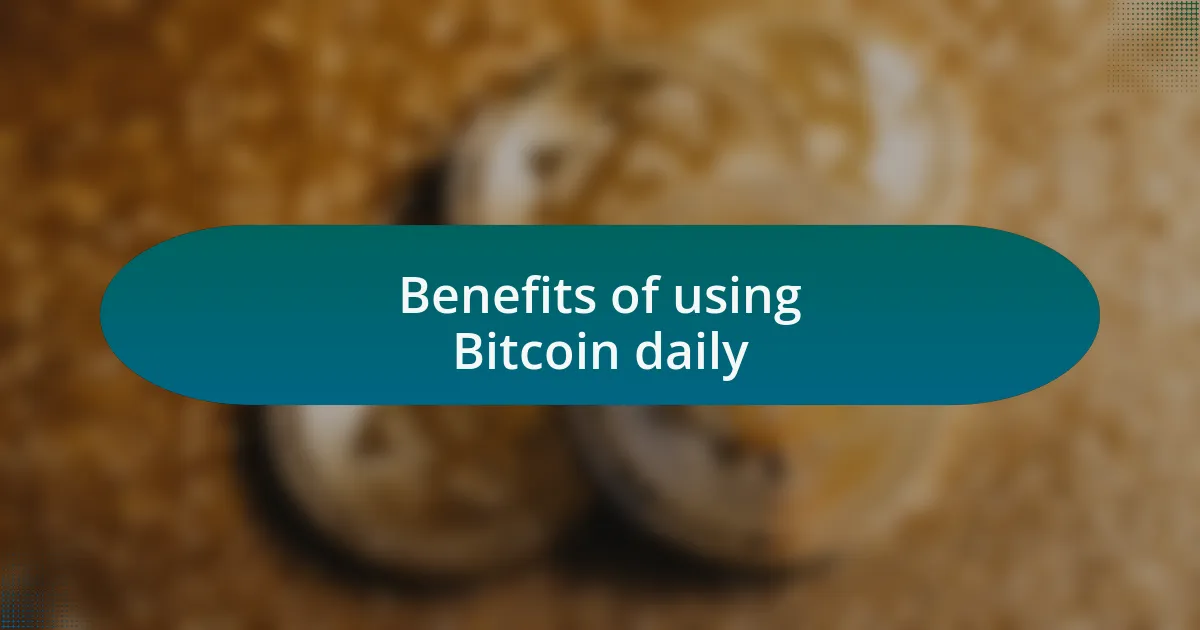 Benefits of using Bitcoin daily