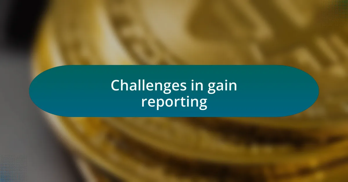 Challenges in gain reporting