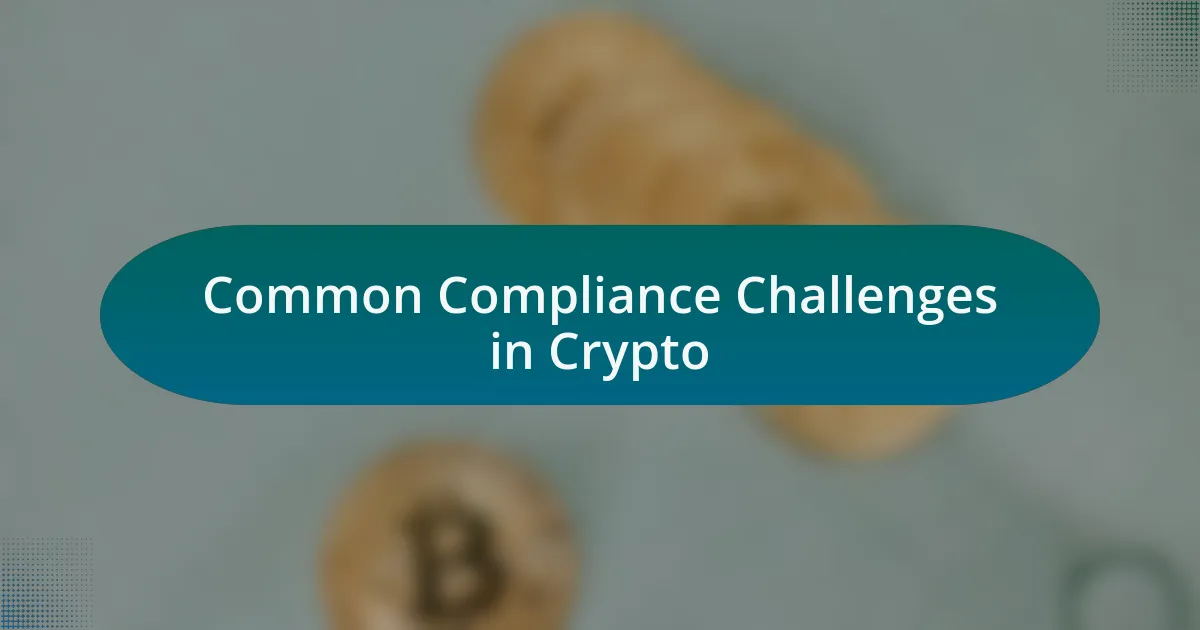 Common Compliance Challenges in Crypto