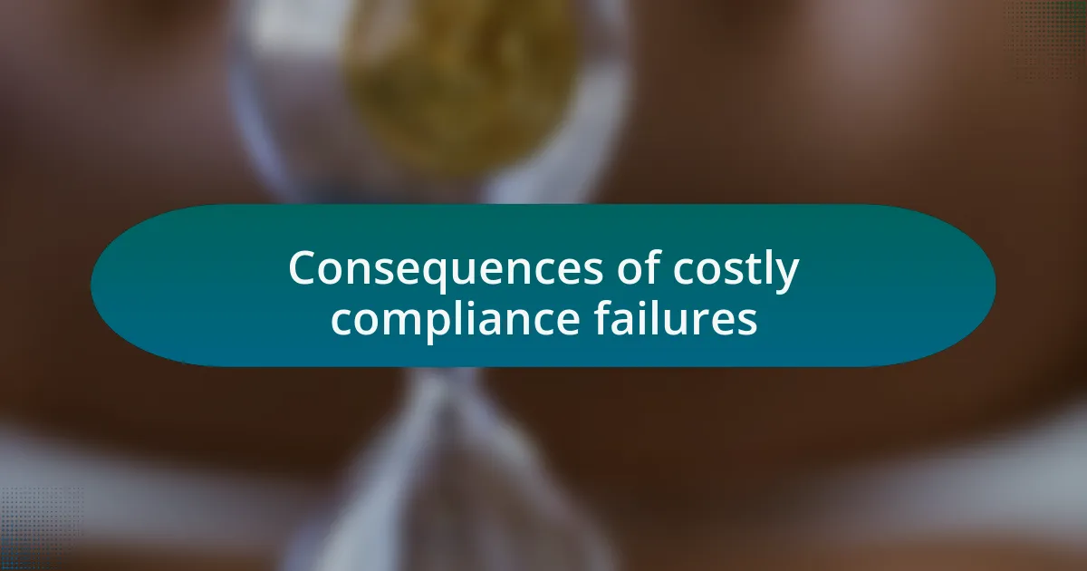 Consequences of costly compliance failures