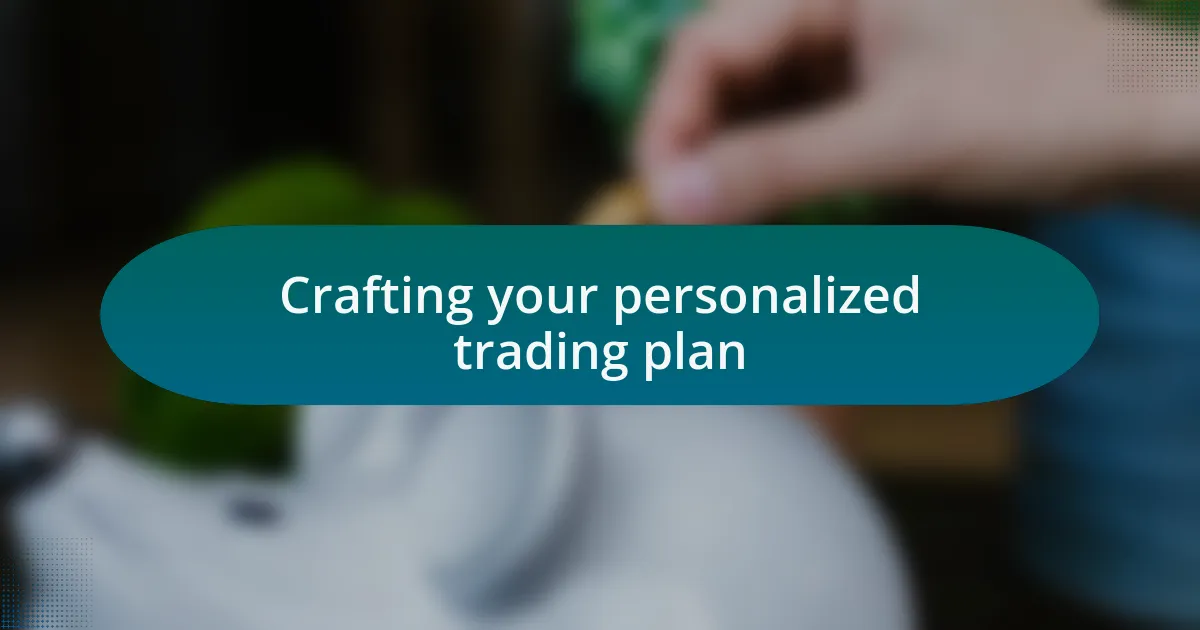 Crafting your personalized trading plan