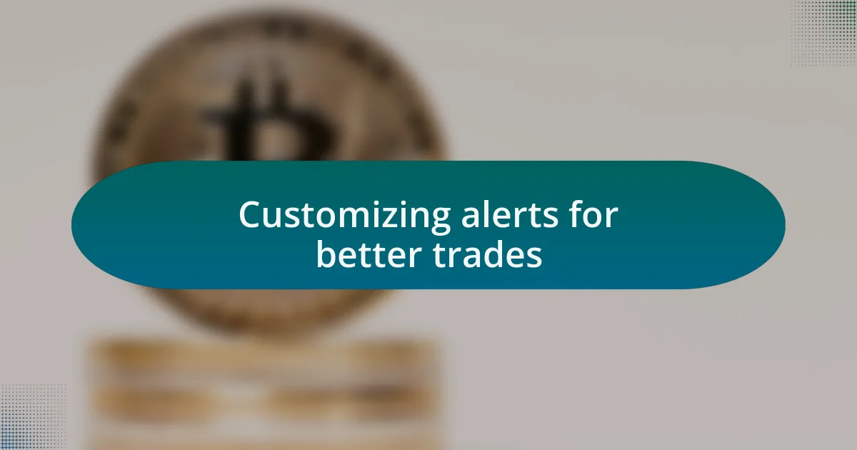 Customizing alerts for better trades