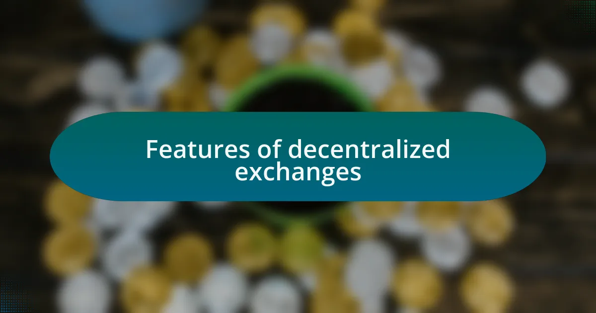 Features of decentralized exchanges