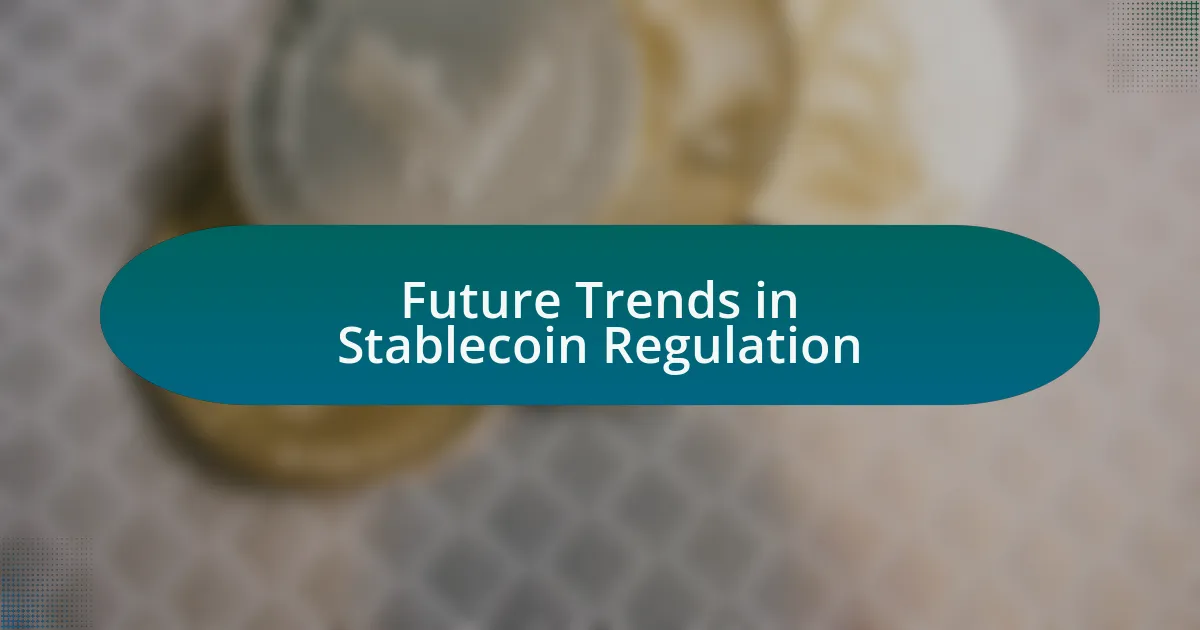 Future Trends in Stablecoin Regulation