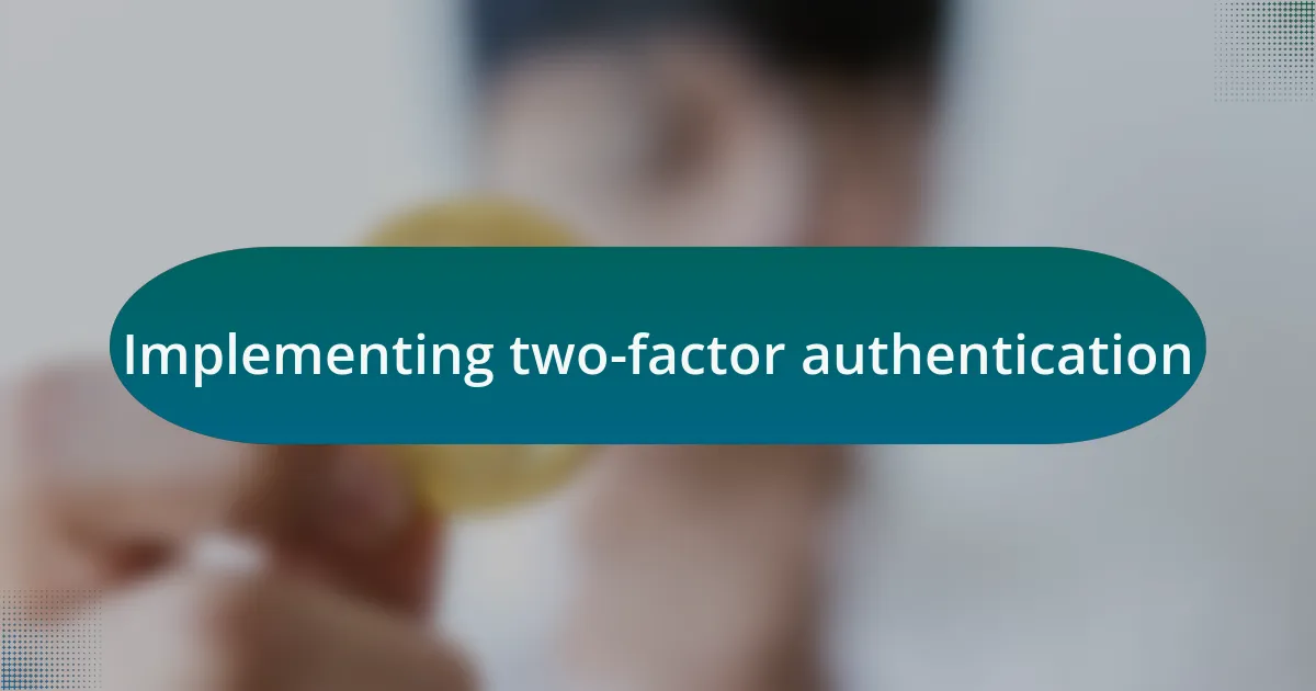Implementing two-factor authentication