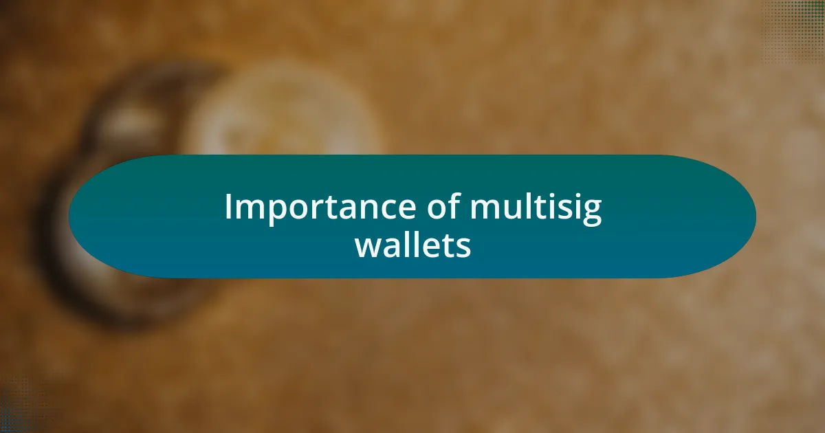 Importance of multisig wallets