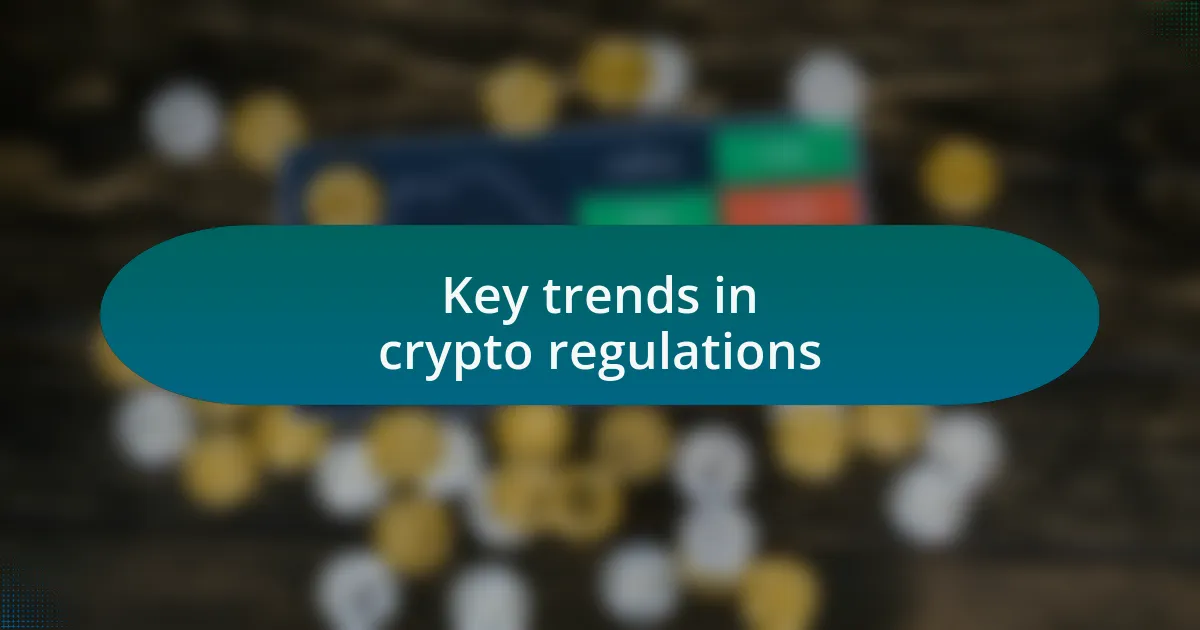 Key trends in crypto regulations