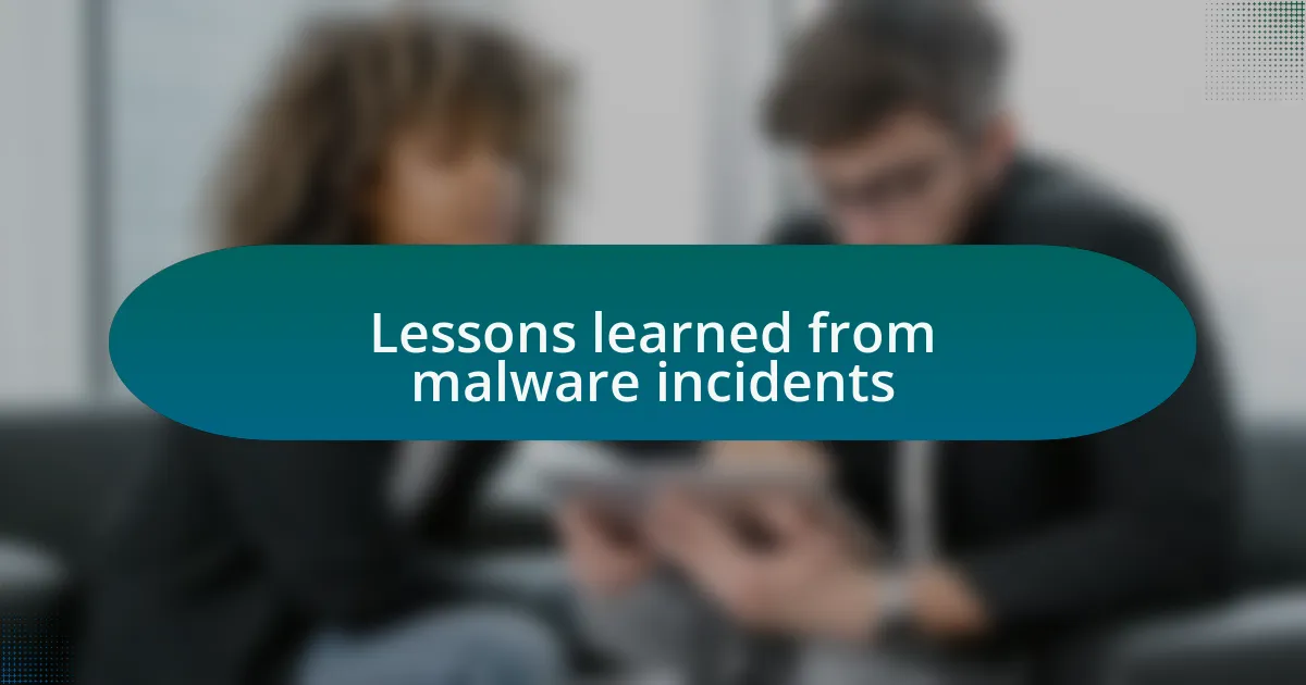 Lessons learned from malware incidents