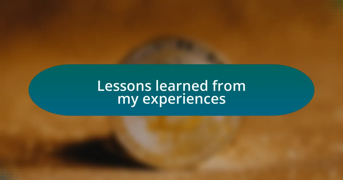 Lessons learned from my experiences