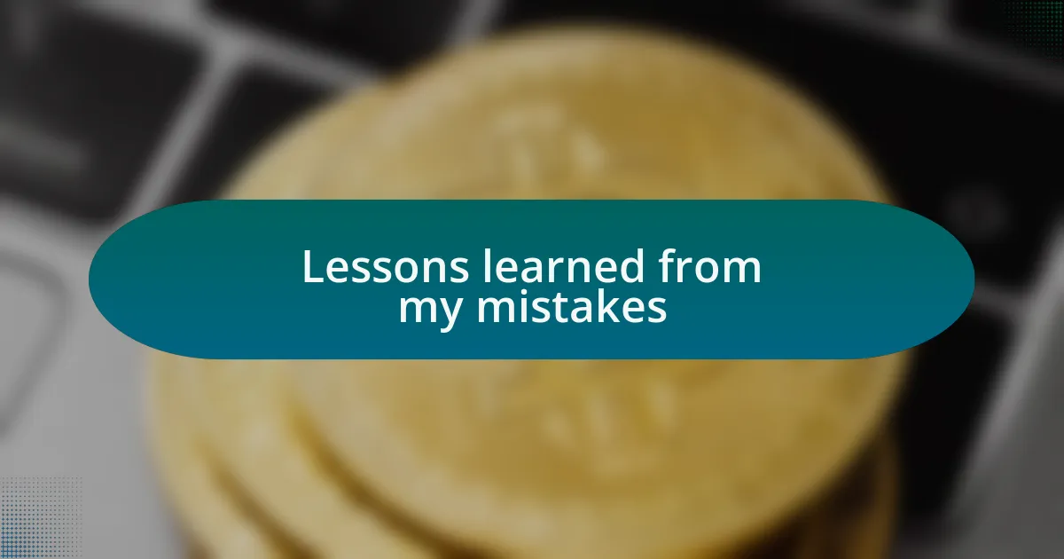 Lessons learned from my mistakes