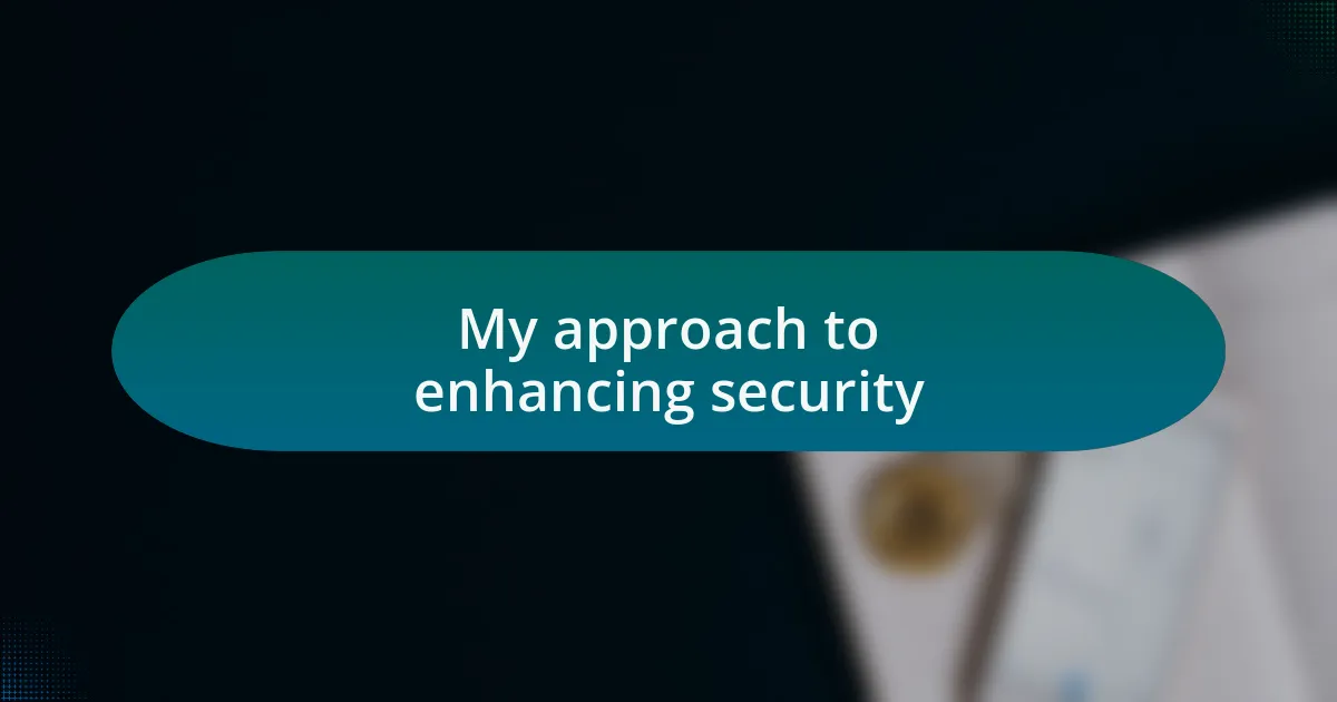 My approach to enhancing security