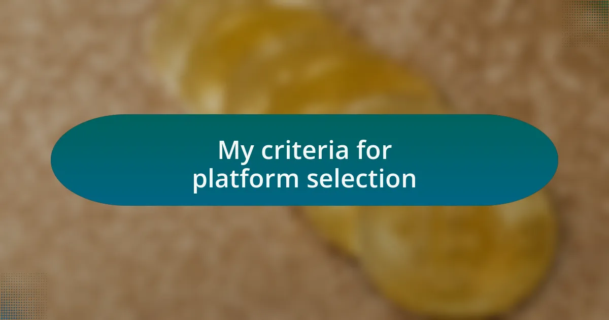 My criteria for platform selection