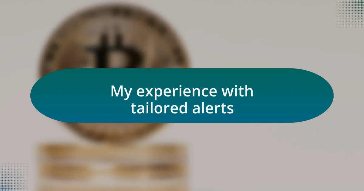 My experience with tailored alerts