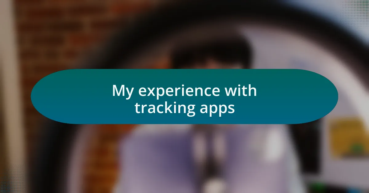My experience with tracking apps