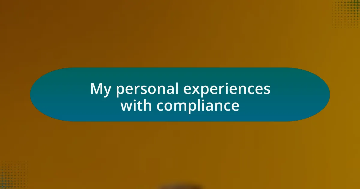 My personal experiences with compliance