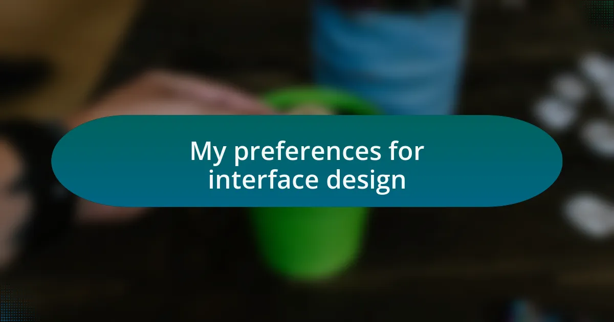 My preferences for interface design