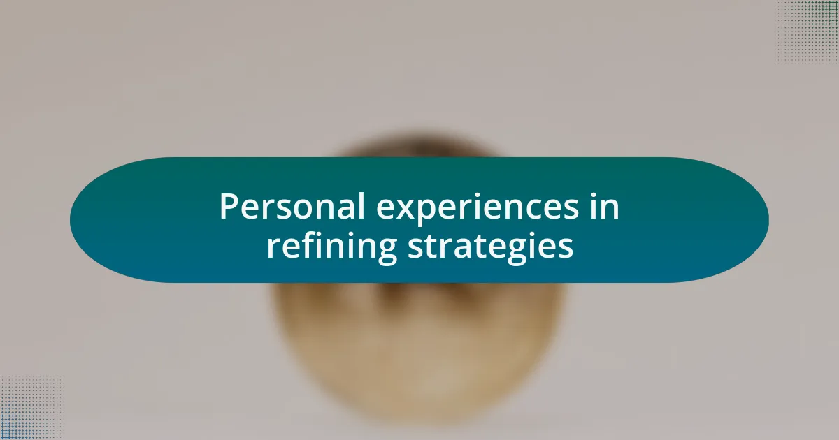 Personal experiences in refining strategies