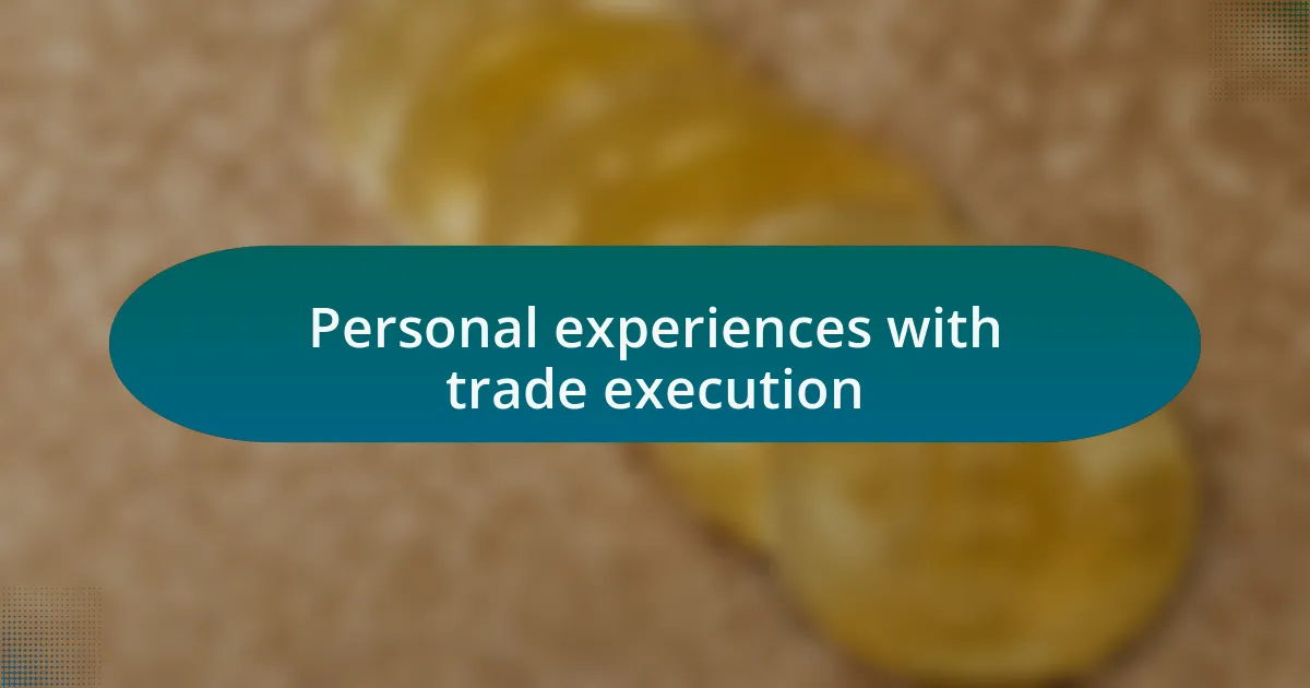 Personal experiences with trade execution