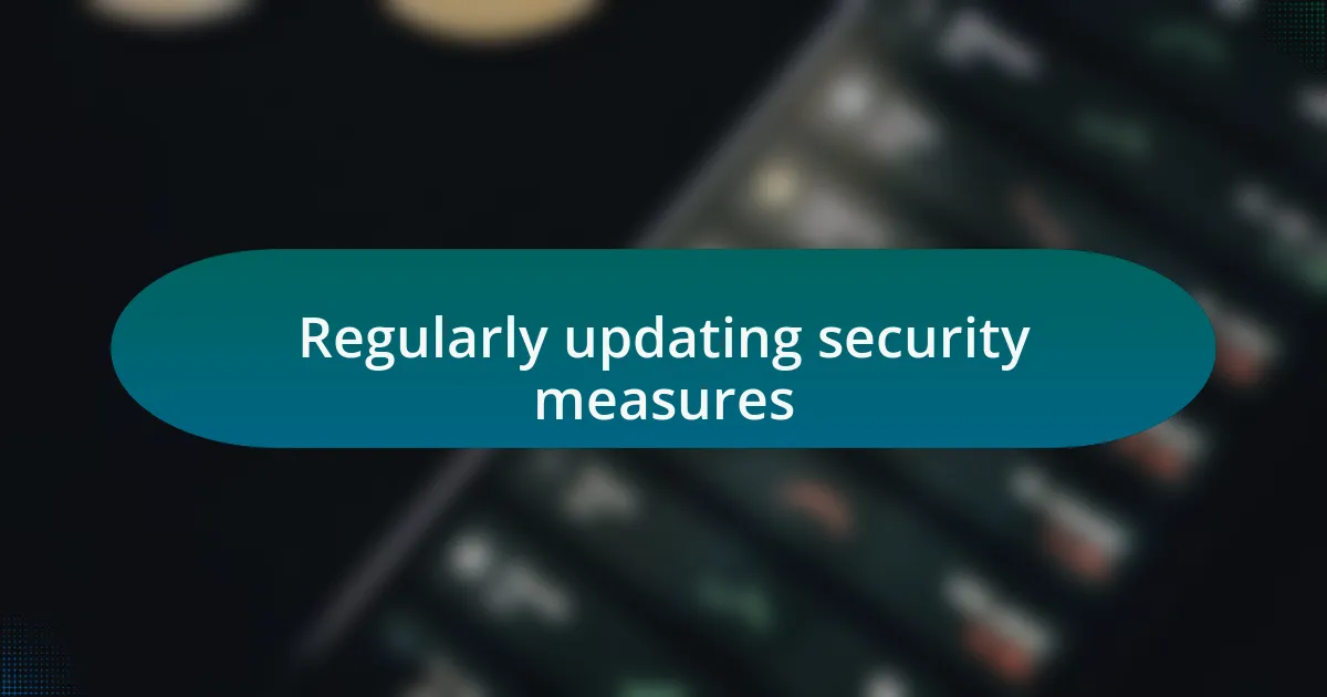 Regularly updating security measures