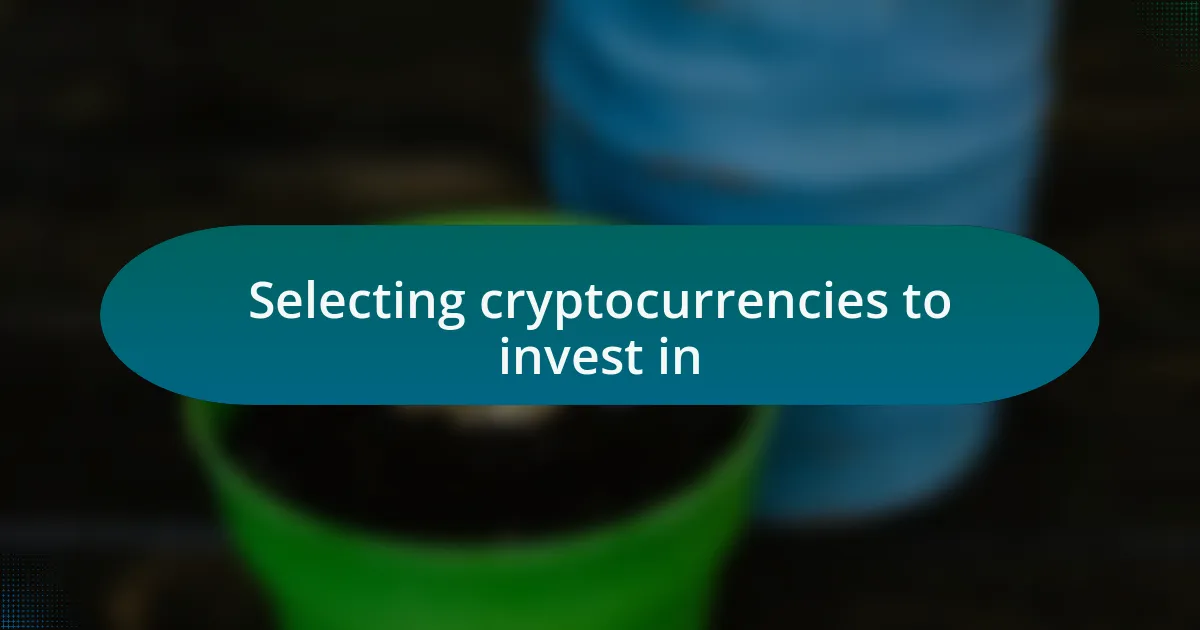 Selecting cryptocurrencies to invest in