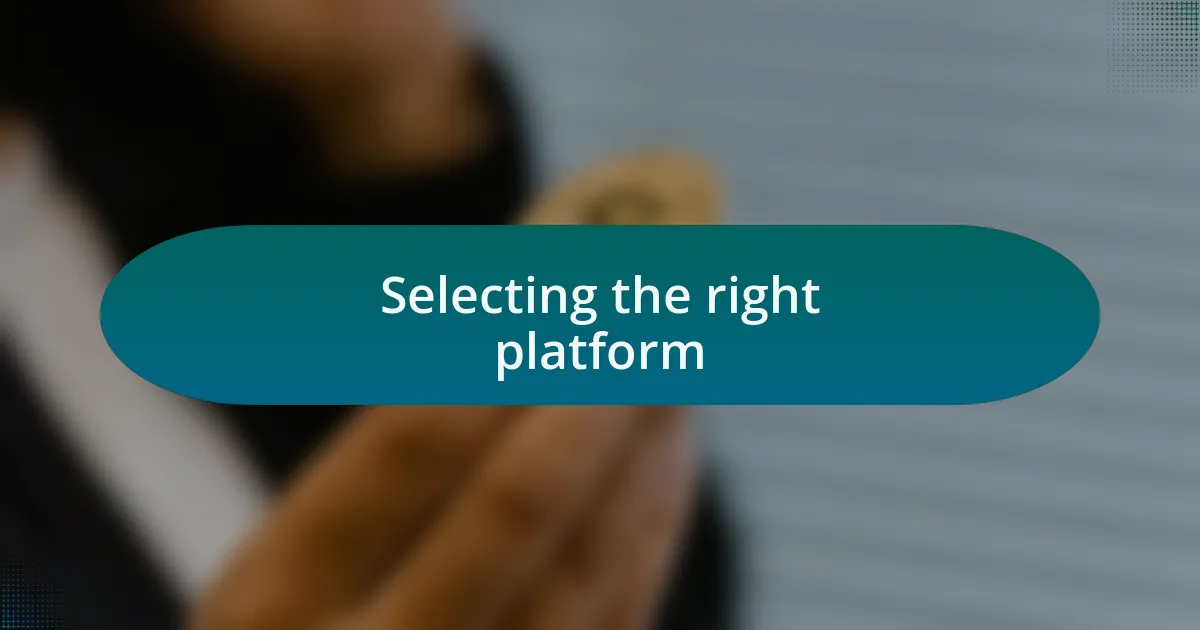 Selecting the right platform
