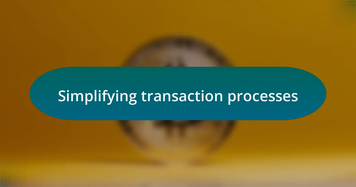 Simplifying transaction processes