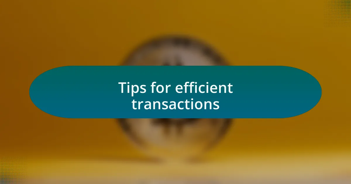 Tips for efficient transactions