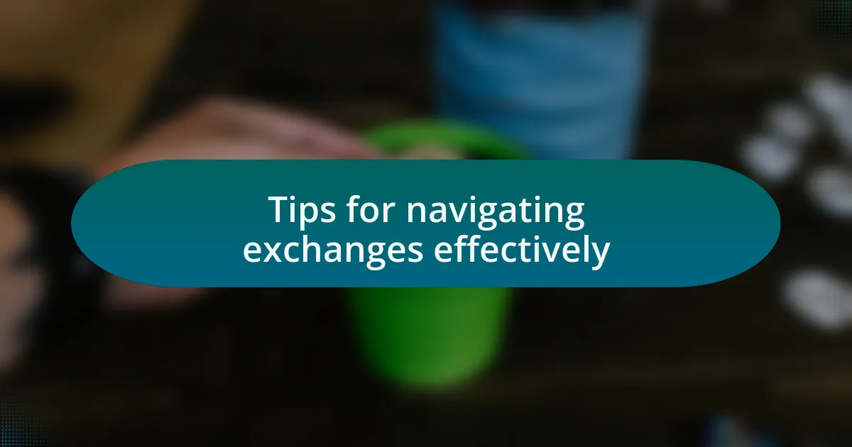 Tips for navigating exchanges effectively