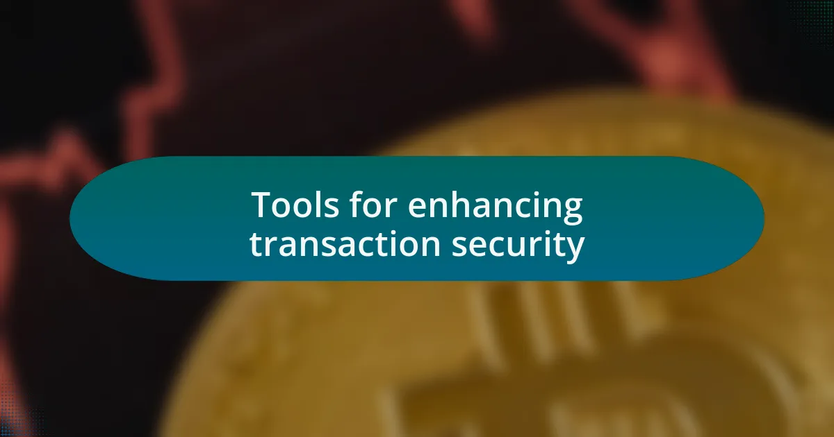 Tools for enhancing transaction security