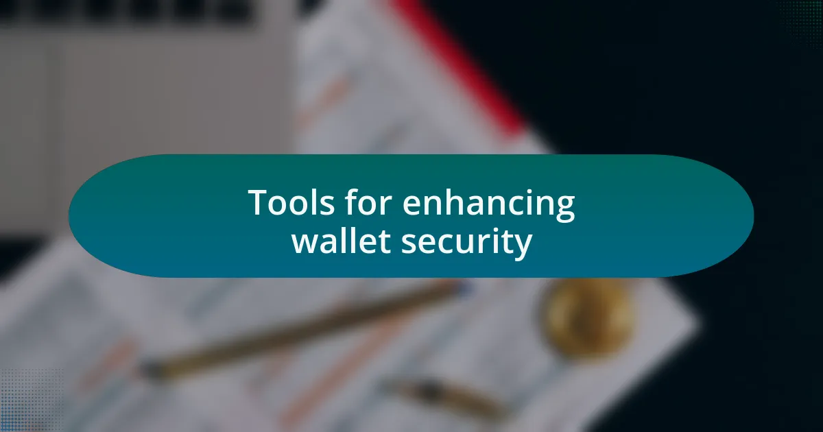 Tools for enhancing wallet security