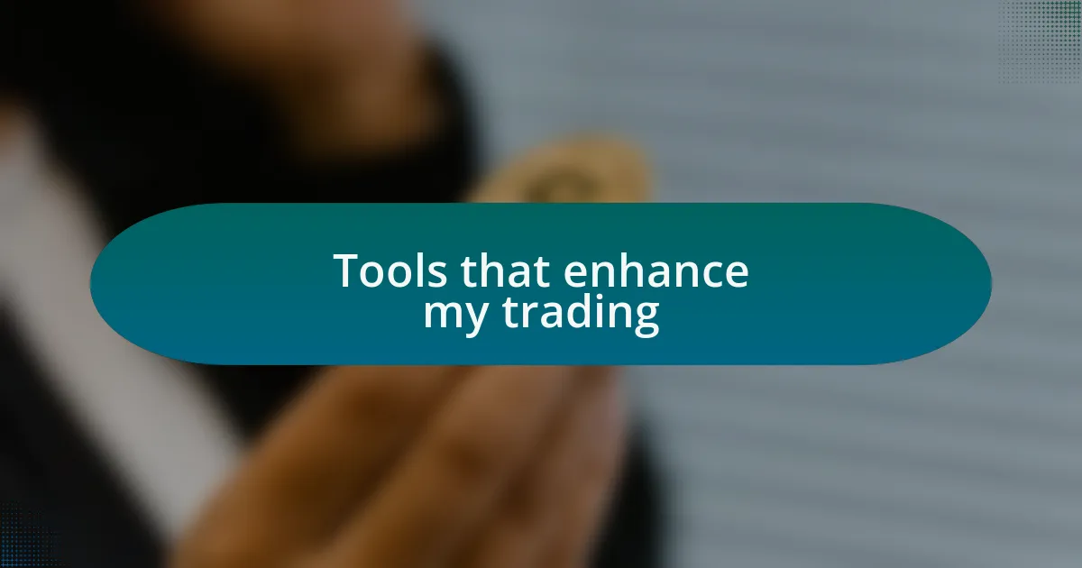 Tools that enhance my trading