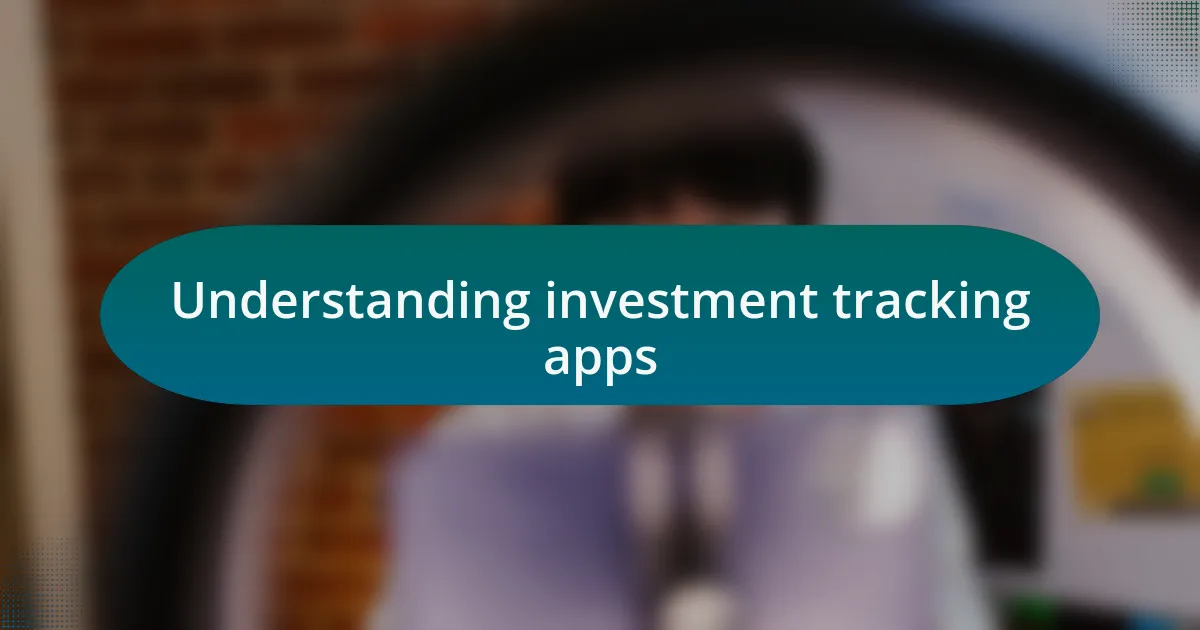 Understanding investment tracking apps