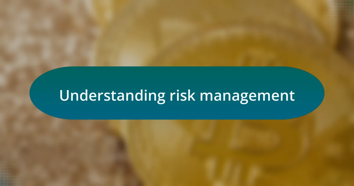 Understanding risk management