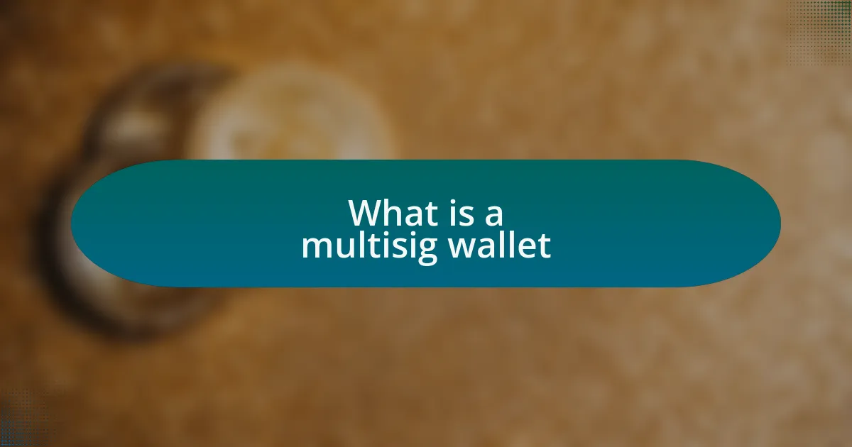 What is a multisig wallet